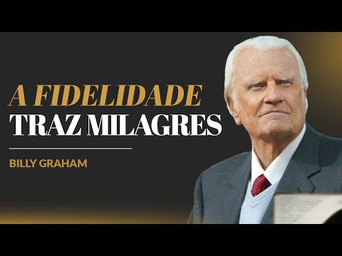 Billy Graham | UMA VIDA DE FIDELIDADE TRAZ BÊNÇÃOS SOBRENATURAIS