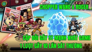 HUYỀN THOẠI HẢI TẶC - TEST THỬ GIÁO ÁN ROGER + CHOPER WANO LIÊN HOÀN SKILL LIỆU CÓ THẬT ? SẼ RA SAO.