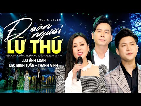 Đoàn Người Lữ Thứ - Lưu Ánh Loan, Leo Minh Tuấn & Thanh Vinh | Nhạc Phấm Bất Hủ Vượt Thời Gian