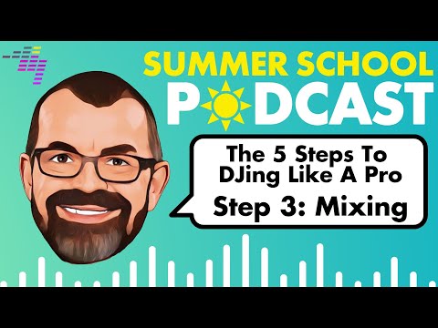 Your 5 Proven Steps To DJing Like a Pro, Part 3: Mixing // Podcast