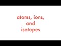Exploring Atoms, Ions, and Isotopes