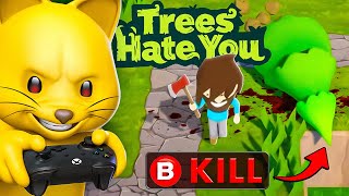 I GOT AN AXE IN TREES HATE YOU! (Time for REVENGE)