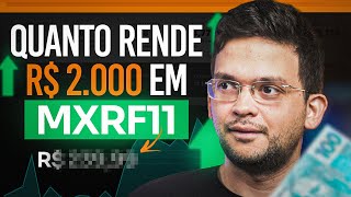 QUANTO RENDE R$ 2.000,00 INVESTIDOS EM MXRF11 EM 2025