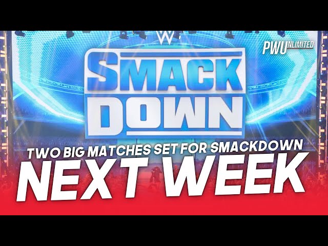 Two Big Matches Set For Next Week's Smackdown