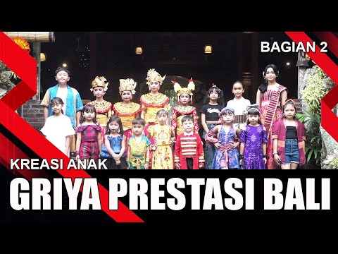 GRIYA PRESTASI BALI - BAGIAN 2 | KREASI ANAK