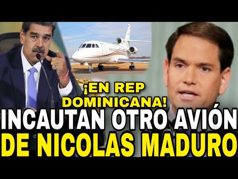 🚨| ALERTA MUNDIAL: Estados Unidos incauta Segundo avión, de Nicolás Maduro en República Dominicana