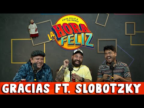 La Hora Feliz: Gracias Ft. Slobotzky
