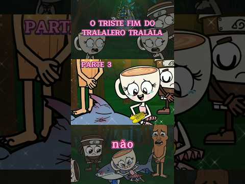 O TRISTE FIM DO TRALALERO TRALALA PARTE 3 #cartoon #tralalerotralala #fypviral #memes #animetoons