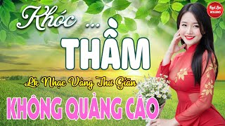 Khóc Thầm, Đoạn Tuyệt, Bolero Gây Nghiện ✪ LK Nhạc Vàng Xưa TOÀN BÀI HAY BẤT HỦ Bảo Đảm Cực Thư Giãn