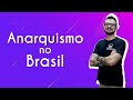 Anarquismo no Brasil: História e Impactos