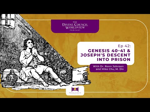 EP042: Genesis 40-41 & Joseph's Descent into Prison | The Divine Council Worldview Podcast
