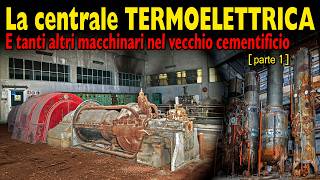 Scopriamo una centrale termoelettrica e tanti altri macchinari nel vecchio cementificio abbandonato