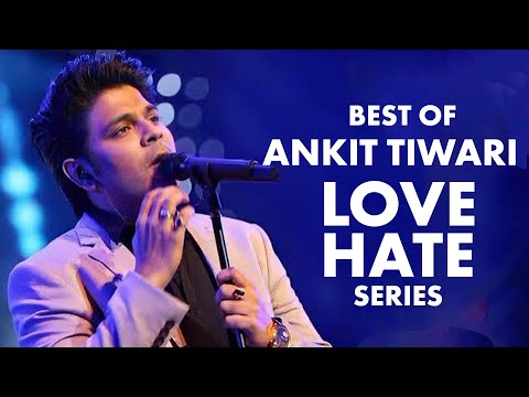 Best of ANKIT TIWARI - TOP HINDI SONGS - Love Hate Series (Hit Collection) - Live | Non-Stop