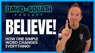 Believe - How One Simple Word Changes Everything -e86-DavidVsGoliath #businesspodcast #believe