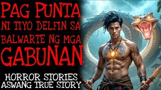 PAGPUNTA NI TIYO DELFIN SA BALWARTE NG MGA GABUNAN | Aswang True Story | True Story