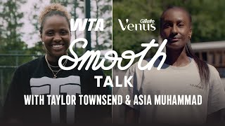 Smooth Talk with Asia Muhammad and Taylor Townsend | Gillette Venus x WTA