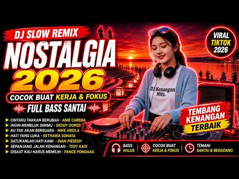 DJ Slow Remix Nostalgia 2026 🎧 Cocok Buat Kerja & Fokus | Full Bass Santai Tembang Kenangan Terbaik