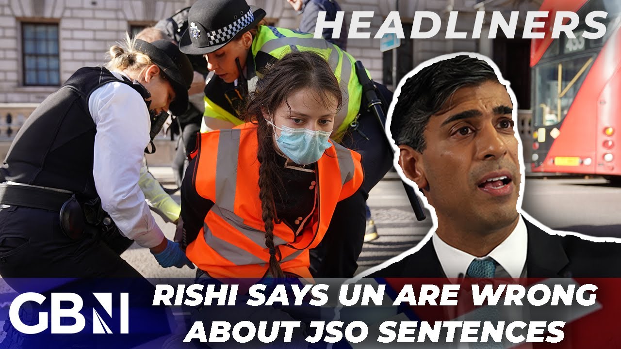 Rishi hits back at United Nations for criticising long jail terms for Just Stop Oil protesters