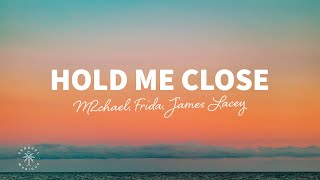 M2chael, FRIDA, James Lacey - Hold Me Close (Lyrics)