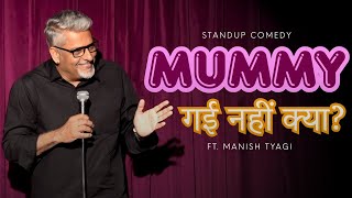 Mummy Gayi Nahin Kya? I Stand up Comedy I Manish Tyagi