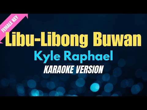 LIBU-LIBONG BUWAN (Uuwian) –  Kyle Raphael/FEMALE KEY (KARAOKE VERSION)