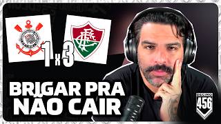 DE CAMPEÃO A BRIGAR PARA NÃO CAIR, PARABÉNS ELENCO!! - CORINTHIANS 1X3 FLUMINENSE