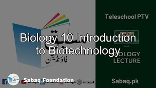 Biology 10 Introduction to Biotechnology