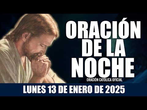 Oración de la Noche de hoy LUNES 13 DE ENERO DE 2025| Oración Católica