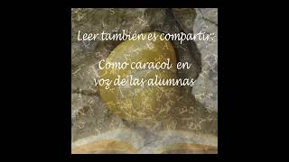 Leer también es compartir: Como caracol en voz de las alumnas