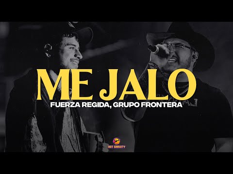 Grupo Frontera, Fuerza Regida - ME JALO (Letra) mami me encantas dime que tranzas…