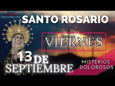 SANTO ROSARIO DE HOY VIERNES 13 DE SEPTIEMBRE