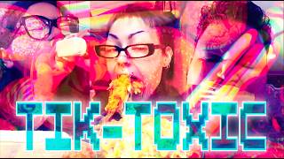 TIK-TOXIC | I’m Addicted To You But I Know That You’re TOXIC