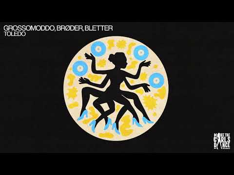 GROSSOMODDO, BRØDER, Bletter - Toledo [Make The Girls Dance Records]