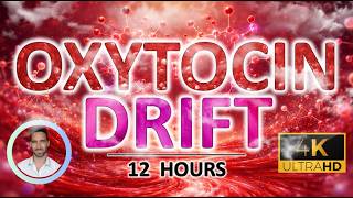 Comforting Oxytocin Drift | Calms Stress, Deep Emotional Relaxation & Anxiety for Sleep | 12 Hours