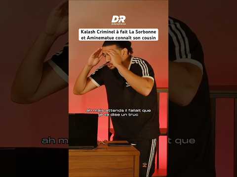Kalash Criminel à fait La Sorbonne et Aminematue connaît son cousin !