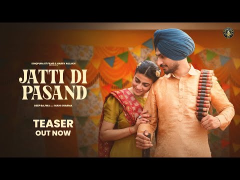 New Punjabi Song 2024 | JATTI DI PASAND |  TEASER - Deep Bajwa ft Mahi Sharma |  Punjabi Song 2024