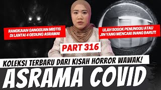 ASRAMA COVID - KHW PART 316