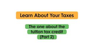Learn About Your Taxes. The one about the tuition tax credit (Part 2)