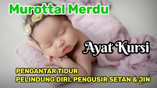 MUROTTAL PENGANTAR TIDUR | AYAT KURSI UNTUK MENGUSIR SETAN | AYAT KURSI UNTUK PENGANTAR TIDUR