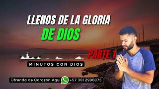 LLENOS DE LA GLORIA DE DIOS Parte 1 | Minutos con Dios