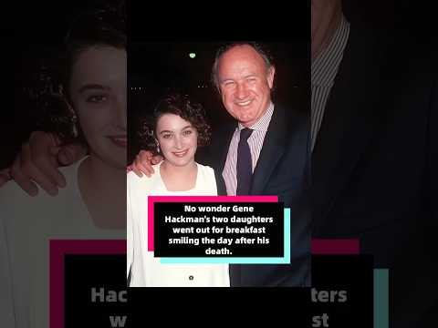 No wonder Gene Hackman’s two daughters went out for breakfast smiling the day after his death.
