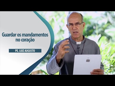 Padre Luiz Augusto: Guardar os mandamentos no coração
