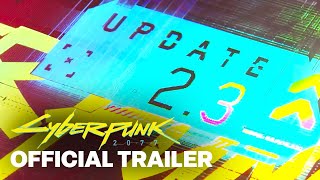 Cyberpunk 2077 — Update 2.3 Features Overview Trailer