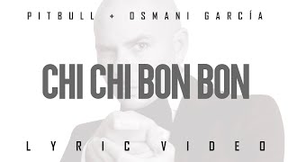 Pitbull x Osmani Garcia - Chi Chi Bon Bon (Official Lyric Video)