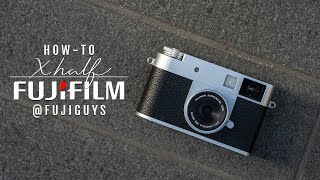 FUJIFILM X half - How-To - Fuji Guys