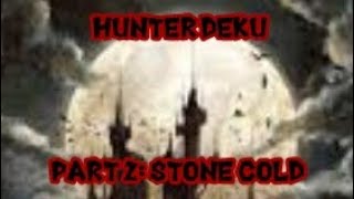 Hunter Deku - Part 2 - Stone Cold
