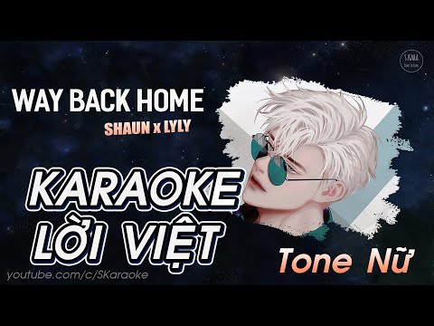 Karaoke WAY BACK HOME【Tone Nữ Lời Việt】- SHAUN × LYLY COVER | Dừng Lại Một Chút Thôi | S. Kara ♪