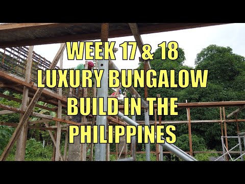 Week 17 & 18 Building a Luxury Bungalow In The Philippines.