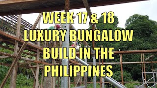 Week 17 & 18 Building a Luxury Bungalow In The Philippines.