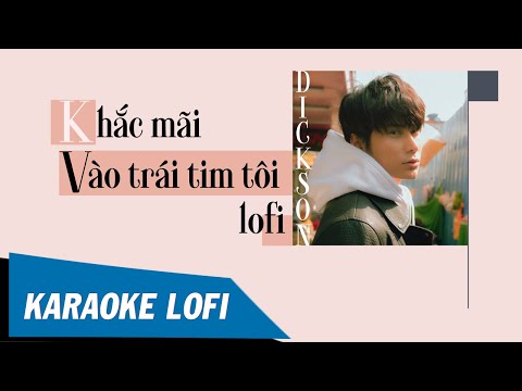 [KARAOKE LOFI] Khắc Mãi Vào Trái Tim Tôi Ver Lofi – Dickson